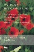 To Lead an Honorable Life: Invitations to Think About Client-Centred Therapy and the Person-Centred Approach 1898059462 Book Cover