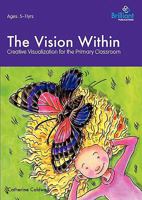 The Vision Within - A Practical Introduction to Creative Visualization for Use in the Primary Classroom 1905780737 Book Cover