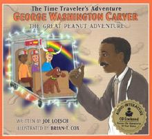 George Washington Carver: The Great Peanut Adventure (Backyard Adventures/Time Travlers Series) 1887729879 Book Cover