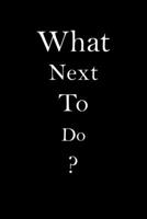 What Next to Do? : Awesome Notebook for Everybody 1674350279 Book Cover