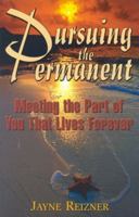 Pursuing the Permanent: Meeting the Part of You That Lives Forever 1563841266 Book Cover