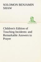 Children's Edition of Touching Incidents and Remarkable Answers to Prayer 3849149757 Book Cover