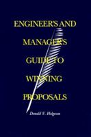 Engineer's and Manager's Guide to Winning Proposals (Professional Development Library) 0890067805 Book Cover