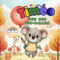 Timéo und der Mut-Ballon: Eine liebevolle Geschichte über den ersten Schultag, Mut und Selbstvertrauen für Kinder ab 3 Jahren B0GMCPBF2W Book Cover