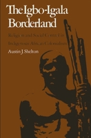 Igbo-Igala Borderland: Religion and Social Control in Indigenous African Colonialism 0873950828 Book Cover