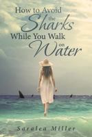 How to Avoid the Sharks While You Walk on Water 1642583022 Book Cover