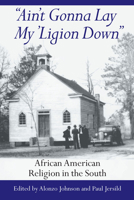 "Ain't Gonna Lay My 'Ligion Down": African American Religion in the South 1570031096 Book Cover