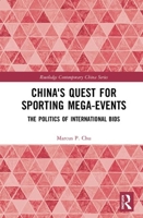 China's Quest for Sporting Mega-Events: The Politics of International Bids (Routledge Contemporary China Series) 0367206676 Book Cover