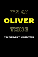 It's An Oliver Thing, You Wouldn't Understand: Personalized Notebook Journal With Name Blank Lined Customized Diary Logbook Gifts 1676984747 Book Cover