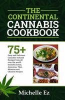 The Continental Cannabis Cookbook: 75+ Easy and Delicious Cannabis- Infused Recipes from All over the World Includes Asian, American, Thai, Mexican and Chinese Recipes 1794017380 Book Cover