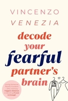 Decode Your Fearful Partner's Brain: Loving Someone Fearful Avoidant-Why Intimacy Triggers Distance & Deciding If Love Is Enough B0GN5FM5X7 Book Cover