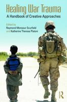 Healing War Trauma: A Handbook of Creative Approaches 0415637775 Book Cover