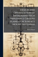 Design and Optimization of Broadband High Impedance Groupd Planes for Surface Mount Antennas 1288255780 Book Cover