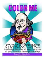 Color Me Shakespeare: Coloring book for all ages featuring the plays of William Shakespeare 1523734639 Book Cover