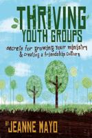 Thriving Youth Groups: Secrets For Growing Your Ministry 076442680X Book Cover