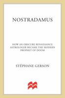 Nostradamus: How an Obscure Renaissance Astrologer Became the Modern Prophet of Doom 0312613687 Book Cover