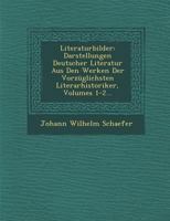 Literaturbilder: Darstellungen Deutscher Literatur Aus Den Werken Der Vorz�glichsten Literarhistoriker, Volumes 1-2... 1249942624 Book Cover