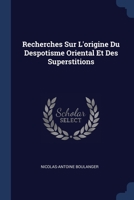 Recherches Sur L'origine Du Despotisme Oriental Et Des Superstitions 1021886254 Book Cover