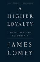 A Higher Loyalty: Truth, Lies, and Leadership 1250192455 Book Cover