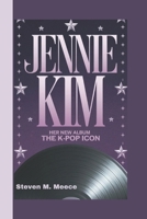 JENNIE KIM: Her New Album-The K-Pop Icon B0DW9GM1JG Book Cover