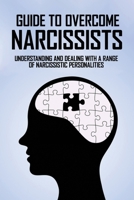 Guide To Overcome Narcissists: Understanding And Dealing With A Range Of Narcissistic Personalities: Narcissistic Parents Books B091N29MPL Book Cover