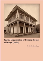 Spatial Organization of Colonial Houses of Bengal (India) 131257108X Book Cover
