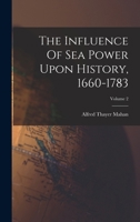 The Influence Of Sea Power Upon History, 1660-1783; Volume 2 1015462960 Book Cover