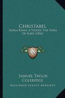 Christabel: ; Kubla Khan, a Vison; the Pains of Sleep 8027331226 Book Cover