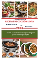 LIBRO DE COCINA DE RECETAS DE COCCIÓN LENTA MINI MOTOR 2 PARA MAYORES: Guarde su salud con recetas para adelgazar y vivir con energía vegetal (Best everyday cooking (cookbooks)) (Spanish Edition) B0CTV7Z16S Book Cover