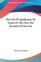 The Life Of Apollonius Of Tyana Or The First Ten Decades Of Our Era 1417990066 Book Cover