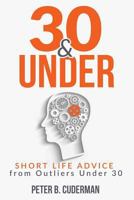 30&UNDER: Short Life Advice from Outliers Under 30 1717581498 Book Cover