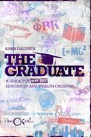 The Graduate: A Guide for Debt-Free Education and Wealth Creation 0692888500 Book Cover