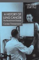 Lung Cancer and 20th Century Medicine: The Recalcitrant Disease 1403988021 Book Cover