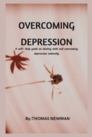 OVERCOMING DEPRESSION: A self- help guide on dealing with and overcoming depression naturally B0BB5RRQPV Book Cover