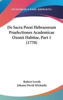 De Sacra Poesi Hebraeorum Praelectiones Academicae Oxonii Habitae, Part 1 1104704366 Book Cover
