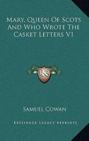 Mary, Queen of Scots and Who Wrote the Casket Letters 1144184355 Book Cover