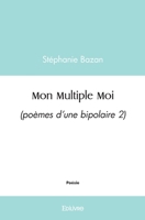 Mon Multiple Moi: (poèmes d'une bipolaire 2) (French Edition) 2414541105 Book Cover