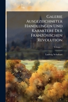 Galerie Ausgezeichneter Handlungen Und Karaktere Der Franzosischen Revolution: Mit Kupfern Von Kufner, Volume 1 1275830145 Book Cover