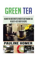 Green Tea: Discover The Great benefits of Green Tea Diet in Weight Loss Include 70+ Best Green Tea Recipes 1539631095 Book Cover