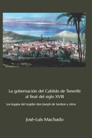 La gobernación del Cabildo de Tenerife al final del siglo XVIII: Los legajos del regidor don Joseph de Saviñon y otros (Fuentes documentales canarias) 197629021X Book Cover