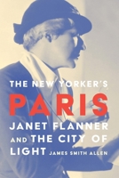 The New Yorker’s Paris: Janet Flanner and the City of Light 160618170X Book Cover