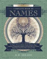 Llewellyn's Complete Book of Names: For Pagans, Witches, Wiccans, Druids, Heathens, Mages, Shamans & Independent Thinkers of All Sorts 0738723681 Book Cover