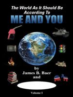 The World as It Should Be According to Me and YOU: Volume I 1496944240 Book Cover
