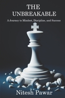 The Unbreakable: A Journey to Mindset, Discipline, and Success B0DTG7434C Book Cover