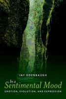 In a Sentimental Mood: Emotion, Evolution, and Expression 0197820433 Book Cover