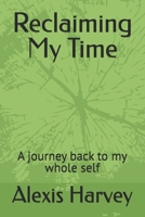 Reclaiming My Time: A journey back to my whole self B0GKXJSHK2 Book Cover