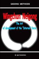 Wingchun Neigong - The art of development of the “Internal” force 1520691092 Book Cover