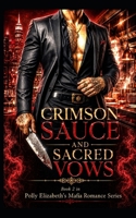 Crimson Sauce & Sacred Vows - Book 2 in Polly Elizabeth's Mafia Romance Series: A dark mafia romance of forbidden desire, family secrets, and deadly ... powerful mafia families, & dangerous men) B0H34C21ZY Book Cover