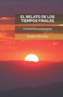El Relato de los Tiempos Finales: El despertar postergado B08L1YJ4H2 Book Cover