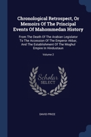 Chronological Retrospect, Or Memoirs Of The Principal Events Of Mahommedan History: From The Death Of The Arabian Legislator To The Accession Of The E 1021000663 Book Cover